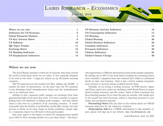 ....
Laird Research - Economics
June 13, 2016
Where we are now . . . . . . . . . . . . . . . . . . . . . . . . 1
Indicators for US Economy . . . . . . . . . . . . . . . . . . . 2
Global Financial Markets . . . . . . . . . . . . . . . . . . . . 4
US Key Interest Rates . . . . . . . . . . . . . . . . . . . . . . 9
US Inﬂation . . . . . . . . . . . . . . . . . . . . . . . . . . . . . 10
QE Taper Tracker . . . . . . . . . . . . . . . . . . . . . . . . . 11
Exchange Rates . . . . . . . . . . . . . . . . . . . . . . . . . . 12
US Banking Indicators . . . . . . . . . . . . . . . . . . . . . . 13
US Employment Indicators . . . . . . . . . . . . . . . . . . . 14
US Business Activity Indicators . . . . . . . . . . . . . . . . 16
US Consumption Indicators . . . . . . . . . . . . . . . . . . 17
US Housing . . . . . . . . . . . . . . . . . . . . . . . . . . . . . 18
Global Housing . . . . . . . . . . . . . . . . . . . . . . . . . . 20
Global Business Indicators . . . . . . . . . . . . . . . . . . . 22
Canadian Indicators . . . . . . . . . . . . . . . . . . . . . . . 24
European Indicators . . . . . . . . . . . . . . . . . . . . . . . 26
Chinese Indicators . . . . . . . . . . . . . . . . . . . . . . . . 28
Global Climate Change . . . . . . . . . . . . . . . . . . . . . 29
Where we are now
The Laird Report presents a selection of economic data from around
the world to help ﬁgure where we are today. It was originally designed
to be read on the train - 1 page per minute on my 30 minute morning
commute.
The US reported poor job numbers for May, adding only 38,000 – a
number far short of expectations. At the same time, the US continues
to see shrinking initial unemployment claims and the unemployment
rate is at multi-year lows.
Adding to this, corporate proﬁt margins are declining from their
generational highs of the prior few years. I’ve seen a number of reports
linking lower job additions to falling proﬁt margins – and this unholy
union is also seen as a predictor of an oncoming recession. It seems
reasonable that the decline in proﬁtability would aﬀect hiring, but that
process is clearly in its early stages as hiring conditions remain tight
(i.e. businesses report its still hard to ﬁnd good people).
One scary aspect is the degree to which US companies have loaded
up on debt to drive earnings growth (on a per share basis) – this ﬁnan-
cial engineering is a diﬀerent phenomenon than proﬁt margin expansion.
By loading up on debt to buy back shares (making the remaining shares
more valuable), companies have also reduced their ability to withstand
shocks to their own business. That is also a factor making companies
more reticent to increase hiring as global growth slows.
Globally, we are seeing a cooling economy. In PMI reports, Japan
and China report new orders are declining, while South Korea (a major
global trading economy) saw ﬂat orders. Each of these economies has
been showing pressure for at least the past six months. One bright spot
in the month has been Germany, which is reporting increases in new
orders and production demand.
Formatting Notes The grey bars on the various charts are OECD
recession indicators for the respective countries.
Subscription Info For a FREE subscription to this monthly re-
port, please visit sign up at our website: www.lairdresearch.com
Laird Research, June 13, 2016
 