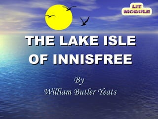 THE LAKE ISLE OF INNISFREE By  William Butler Yeats 
