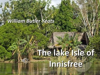 The lake Isle of Innisfree William Butler Yeats 