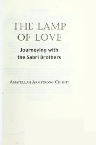 THE LAMP
OF LOVE
Journeying with
the Sabri Brothers
Amatullah Armstrong Chishti
 