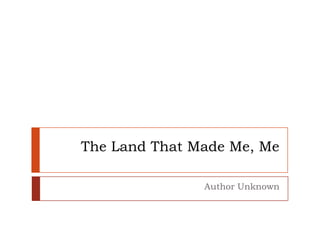 The Land That Made Me, Me Author Unknown 