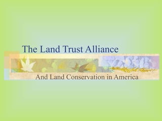 The Land Trust Alliance And Land Conservation in America 
