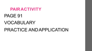 PAIRACTIVITY
PAGE 91
VOCABULARY
PRACTICE ANDAPPLICATION
 
