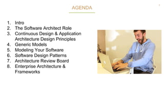 2
1. Intro
2. The Software Architect Role
3. Continuous Design & Application
Architecture Design Principles
4. Generic Models
5. Modeling Your Software
6. Software Design Patterns
7. Architecture Review Board
8. Enterprise Architecture &
Frameworks
AGENDA
 