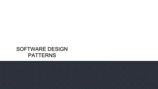 SOFTWARE DESIGN
PATTERNS
 