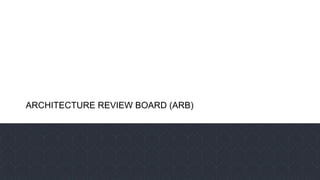 ARCHITECTURE REVIEW BOARD (ARB)
 