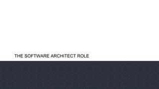 THE SOFTWARE ARCHITECT ROLE
 