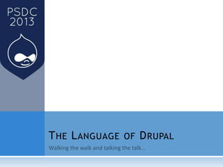 THE LANGUAGE OF DRUPAL
 