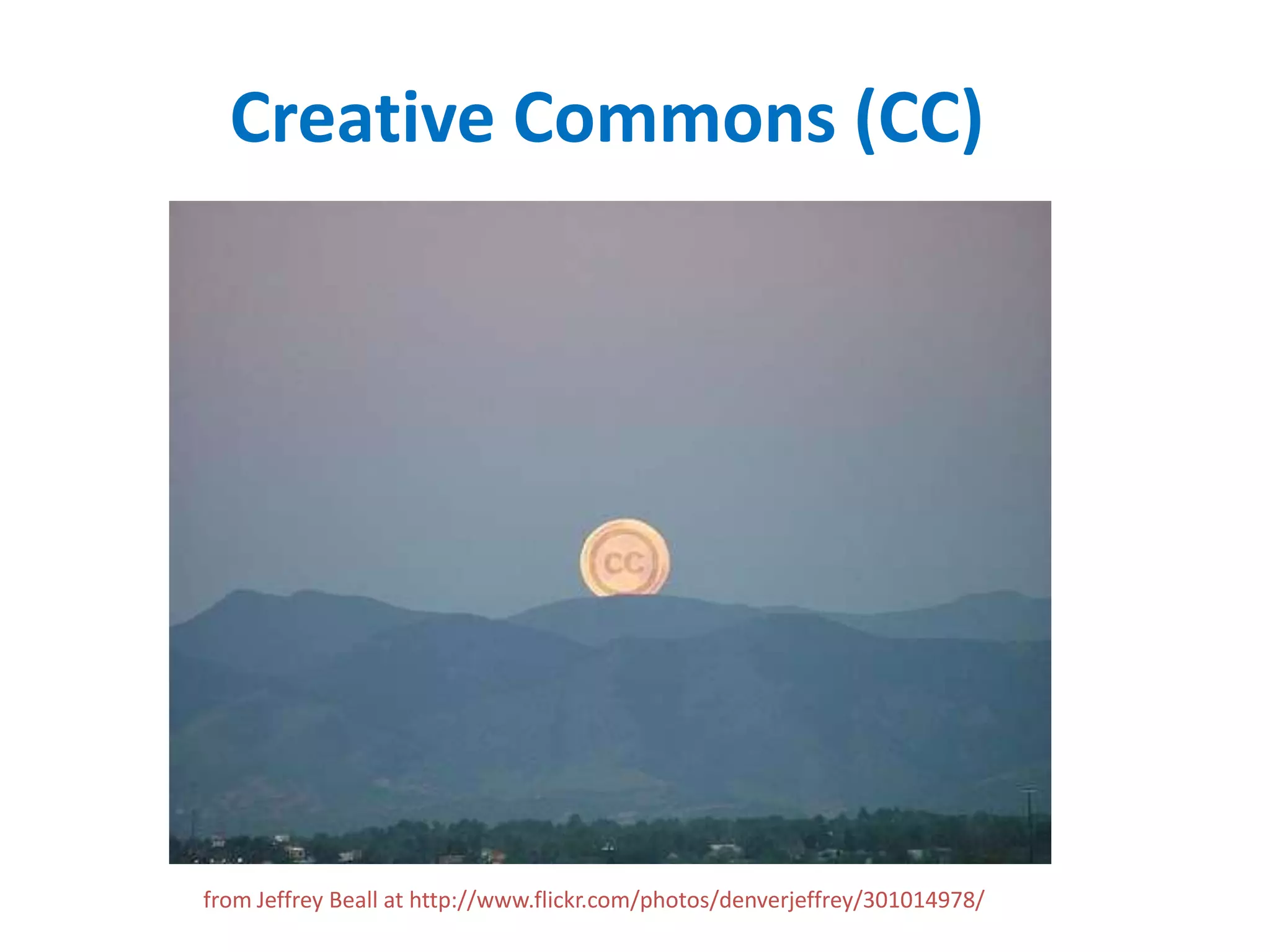 Creative Commons (CC)




from Jeffrey Beall at http://www.flickr.com/photos/denverjeffrey/301014978/
 