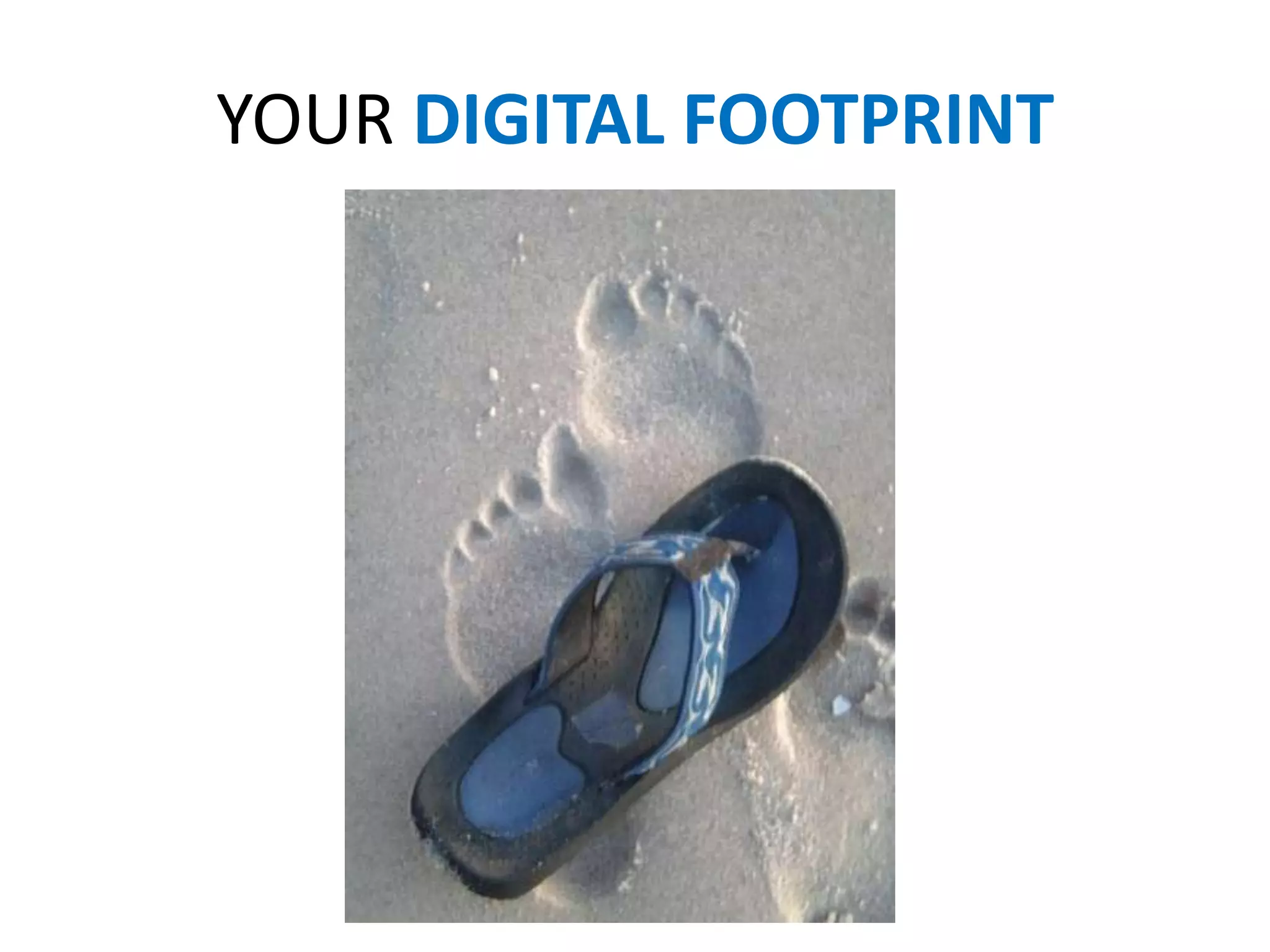 YOUR DIGITAL FOOTPRINT
 