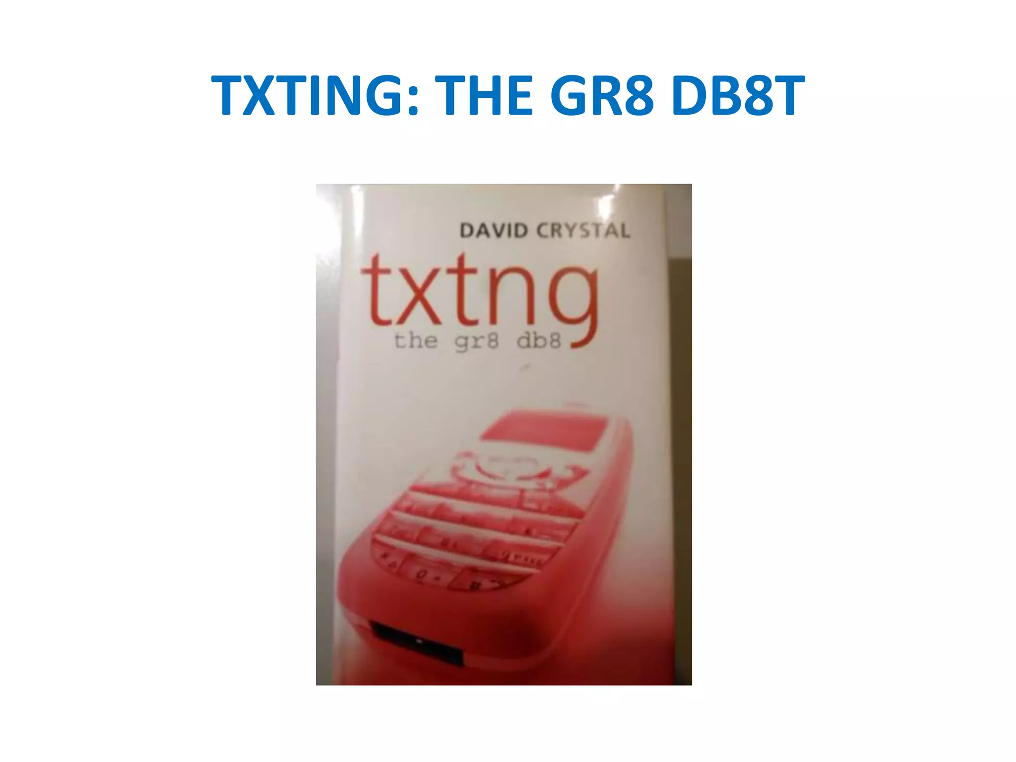 TXTING: THE GR8 DB8T
 