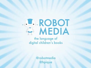 the language of
digital children’s books



     @robotmedia
       @hpique
 