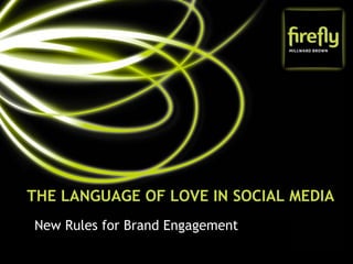 THE LANGUAGE OF LOVE IN SOCIAL MEDIA
New Rules for Brand Engagement
 