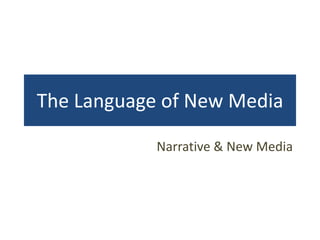 The Language of New Media

            Narrative & New Media
 