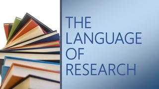 THE
LANGUAGE
OF
RESEARCH
 
