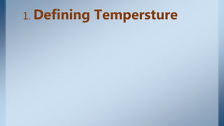 1. Defining Tempersture
 