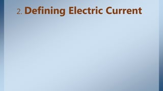2. Defining Electric Current
 