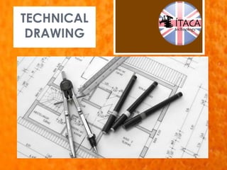 TECHNICAL 
DRAWING 
 