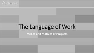 The Language of Work
Means and Motives of Progress
 