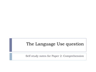 The Language Use question
Self study notes for Paper 2: Comprehension
 