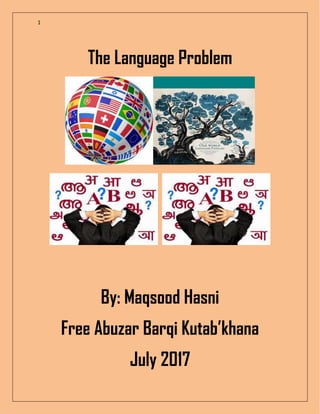 1
The Language Problem
By: Maqsood Hasni
Free Abuzar Barqi Kutab’khana
July 2017
 
