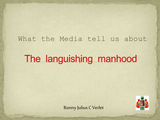 What the Media tell us about
Ronny Julius C Verlet
 