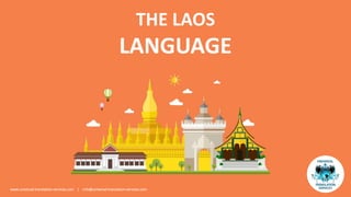 THE LAOS
LANGUAGE
www.universal-translation-services.com | info@universal-translation-services.com
 