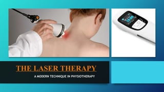 THE LASER THERAPY
A MODERN TECHNIQUE IN PHYSIOTHERAPY
 