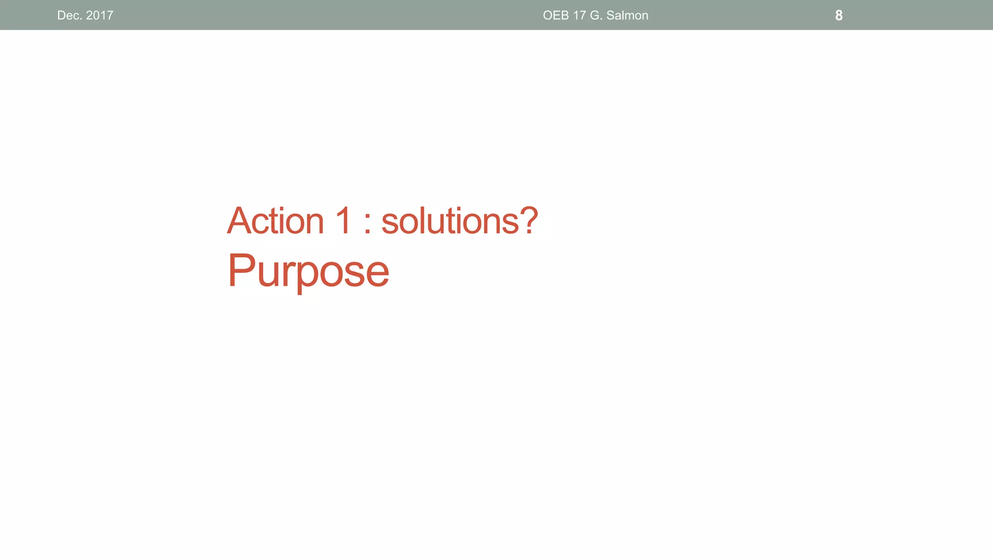 Action 1 : solutions?
Purpose
Dec. 2017 OEB 17 G. Salmon 8
 