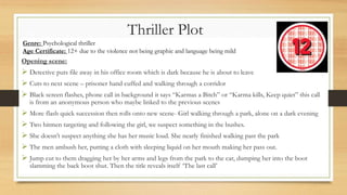 Thriller Plot
Opening scene:
 Detective puts file away in his office room which is dark because he is about to leave
 Cu...