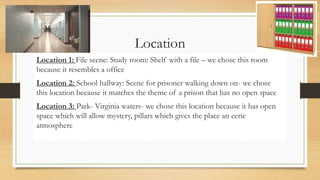 Location
Location 1: File scene: Study room: Shelf with a file – we chose this room
because it resembles a office
Location...