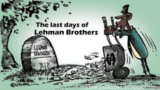 Lehman Brothers
The last days of
 