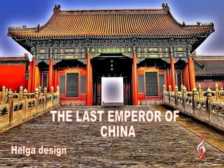 THE LAST EMPEROR OF CHINA  Helga design 
