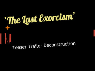 ‘The Last Exorcism’
Teaser Trailer Deconstruction
 