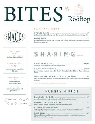 B A K E D C R A B B I T E S 	 � � � � � � � � � � � � � � � � � � � � � � � � � � � � � � � � � � � � � � � � � � � � � � � � $ M KT
southeast louisiana blue crab, herb bread crumb
G U L F S H R I M P C O C K TA I L	 � � � � � � � � � � � � � � � � � � � � � � � � � � � � � � � � � � � � � � � � � � � � � � � � $M KT
green tomato cocktail sauce, The Pantry Born, Raised and Barrel-Aged hot sauce,
lemon
T H E L A S T PA N T R Y B U F FA L O U C H I C K E N B I T E S ............. 100 0
dark meat chicken, smoked then buttermilk fried, The Pantry BuffaLOU Hot Sauce,
dill aioli
S H O E S T R I N G
F R I E S
50 0
fresh cut, battered, fried
T E M P U R A F R I E D
P I C K L E S
70 0
seasonal variety vegetables,
dill aioli
C H I P S A N D S A L S A
50 0
house pita chips,
green tomato salsa
Make it extra
pimento cheese sauce +4
guacamole +3
L IG H T A N D F R E S H
B A L L PA R K H O T D O G ..................................................... 90 0
xl kitchen-made hot dog, mostarda, smoked ketchup, giardiniera
P O R TA B E L L A L E T T U C E W R A P ...................................... 120 0
garlic, roasted pepper, red onion, spinach, breezeway pesto
C L A S S I C C H E E S E B U R G E R ......................................... 130 0
all beef patty, sharp cheddar, fresh tomato, onion, pickle, mustard, ketchup
P O K E B O W L ................................................................ 130 0
blackened tuna, paddlefish caviar, avocado, cucumber, pea shoots, sesame seed,
The Pantry Hot Head vinegar
I S C A R I N G *
* SELF CARE IS IMPORTANT. SHARE WITH YOURSELF IN MIND.
H U N G R Y H I P P O S
S P I N A C H S A L A D 	 � � � � � � � � � � � � � � � � � � � � � � � � � � � � � � � � � � � � � � � � � � � � � � � � � � � � � � � � � 90 0
pickled onion, dried cherry, goat cheese, toasted walnut, white balsamic vinaigrette
P O W E R B O W L 	 � � � � � � � � � � � � � � � � � � � � � � � � � � � � � � � � � � � � � � � � � � � � � � � � � � � � � � � � � � � � � � � � � � � � � 110 0
grain salad, farro, organic black beans, The Pantry Giardiniera, arugula, pistachio,
breezeway pesto, feta
BITES
O N
T H E
 