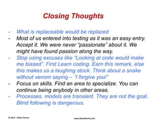 Closing Thoughts
©	
  2017	
  -­‐	
  Rahul	
  Verma	
   www.RahulVerma.net	
  
-  What is replaceable would be replaced
- ...