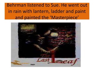 Behrman listened to Sue. He went out
in rain with lantern, ladder and paint
and painted the ‘Masterpiece’