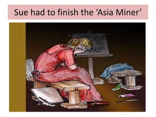 Sue had to finish the ‘Asia Miner’