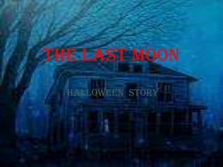 The last Moon Halloween  story 