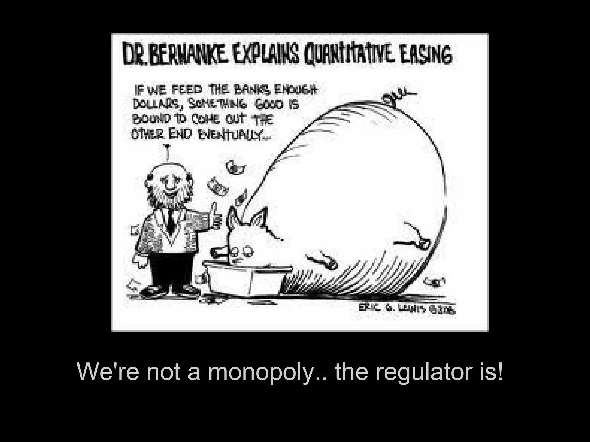 We're not a monopoly.. the regulator is!
 