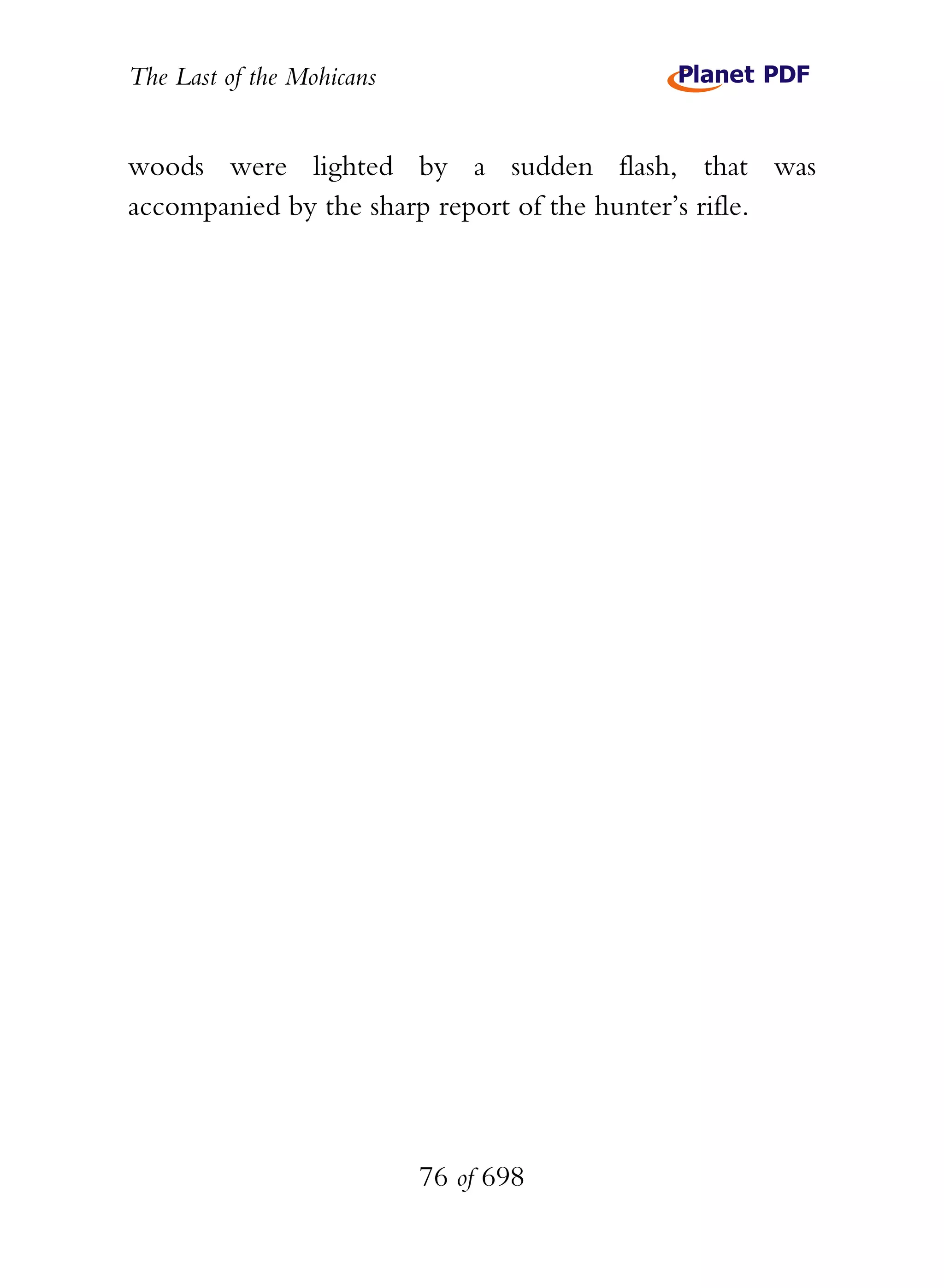 The Last of the Mohicans


woods were lighted by a sudden flash, that was
accompanied by the sharp report of the hunter’s rifle.




                           76 of 698
 