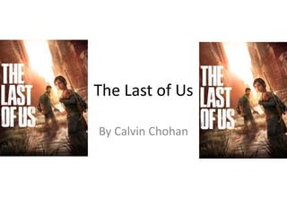 The Last of Us
By Calvin Chohan
 
