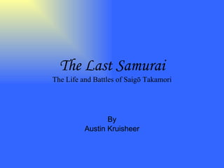 The Last Samurai The Life and Battles of Saigō Takamori By Austin Kruisheer 