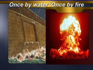 Once by water Once by fire

 