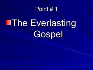 Point # 1

The Everlasting
Gospel

 