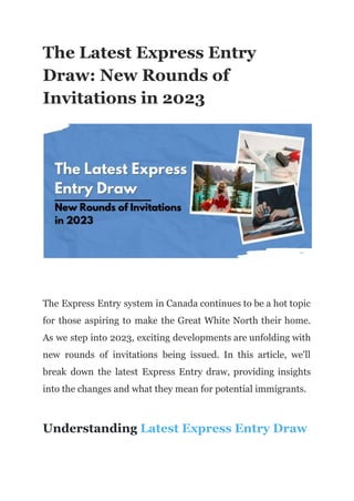 The Latest Express Entry
Draw: New Rounds of
Invitations in 2023
The Express Entry system in Canada continues to be a hot topic
for those aspiring to make the Great White North their home.
As we step into 2023, exciting developments are unfolding with
new rounds of invitations being issued. In this article, we'll
break down the latest Express Entry draw, providing insights
into the changes and what they mean for potential immigrants.
Understanding Latest Express Entry Draw
 