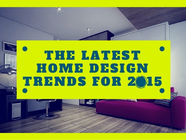 Latest Home Design Trends 2015 | the latest home design trends for 2015 Latest Home Design Trends 2015 | the latest home design trends for 2015