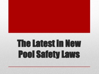 The Latest in New
Pool Safety Laws
 