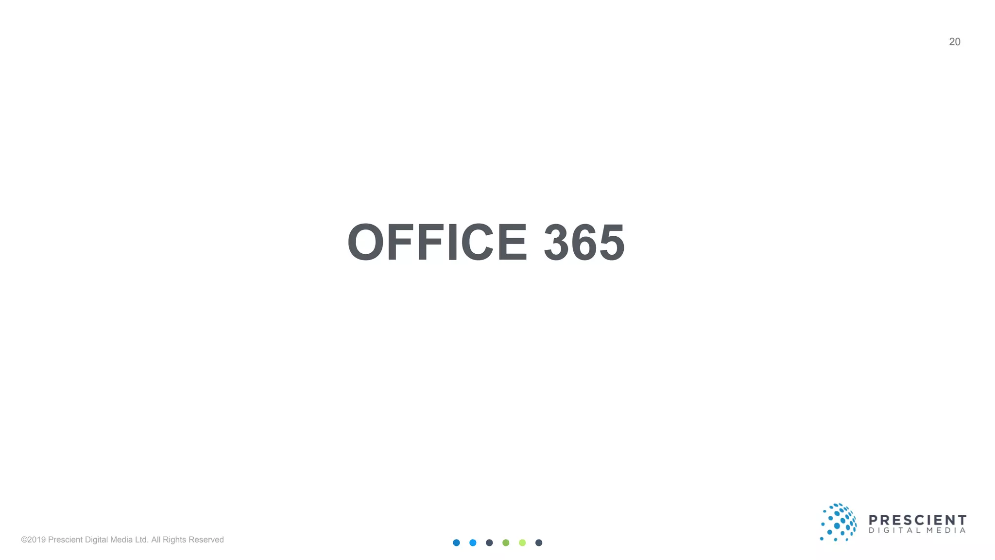 ©2019 Prescient Digital Media Ltd. All Rights Reserved 20
20
OFFICE 365
 