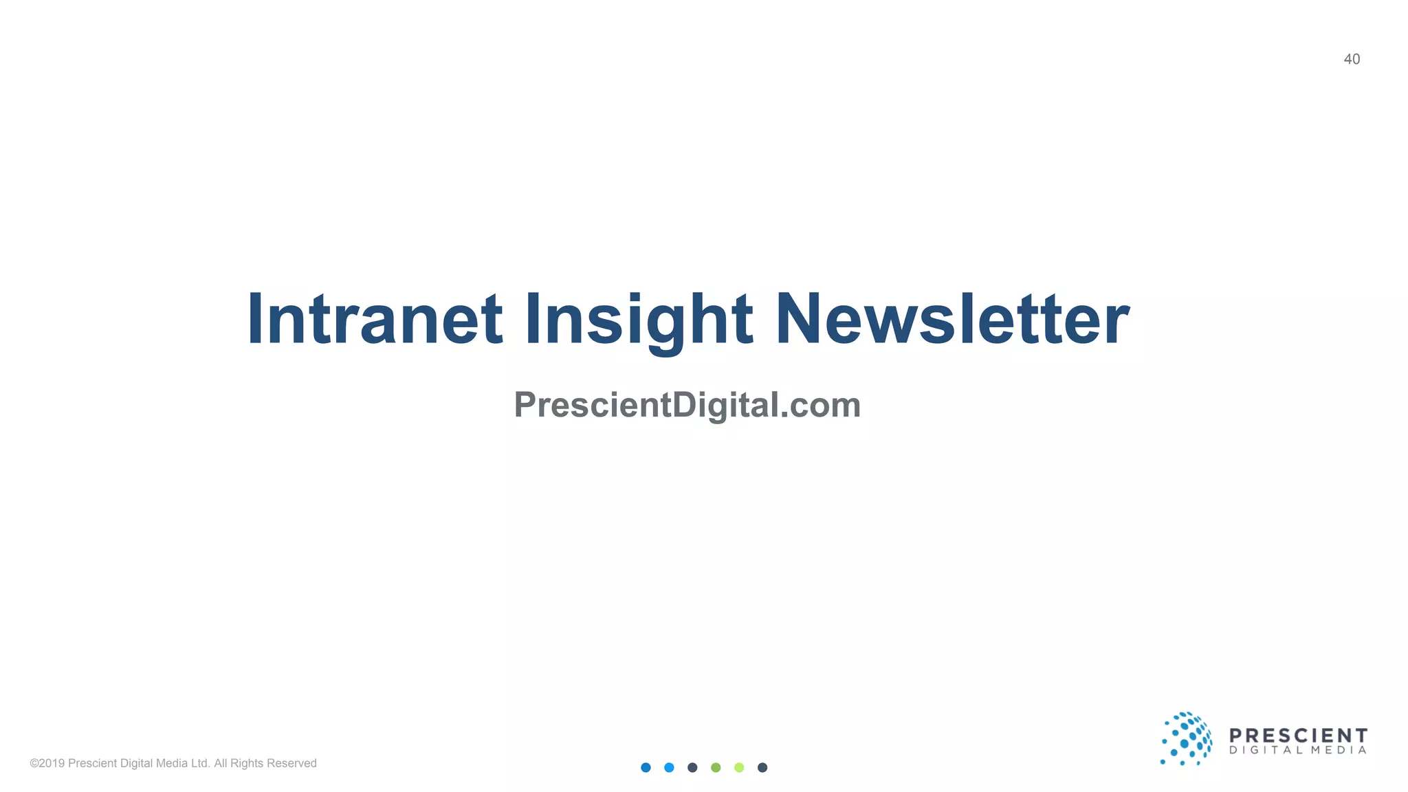 ©2019 Prescient Digital Media Ltd. All Rights Reserved 40
Intranet Insight Newsletter
PrescientDigital.com
40
 